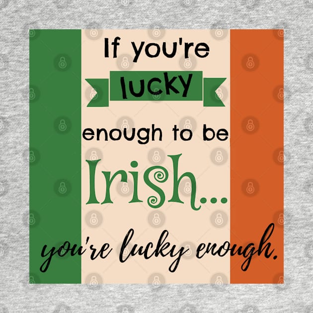 Lucky Enough to be Irish by Slightly Unhinged